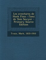 Les aventures de Huck Finn: l'ami de Tom Sawyer - Primary Source Edition