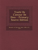 Traité De L'amour De Dieu - Primary Source Edition