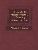 El Conde De Monte-cristo... - Primary Source Edition