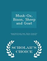 Musk-Ox, Bison, Sheep and Goat - Scholar's Choice Edition