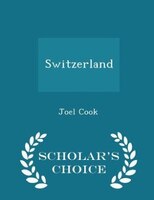 Switzerland - Scholar's Choice Edition