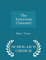 The American Claimant - Scholar's Choice Edition