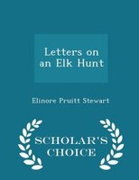 Letters on an Elk Hunt - Scholar's Choice Edition