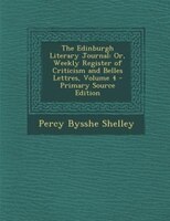 The Edinburgh Literary Journal: Or, Weekly Register of Criticism and Belles Lettres, Volume 4 - Primary Source Edition