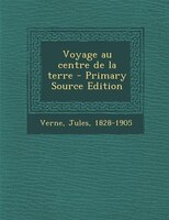 Voyage au centre de la terre - Primary Source Edition