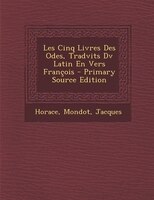 Les Cinq Livres Des Odes, Tradvits Dv Latin En Vers François - Primary Source Edition
