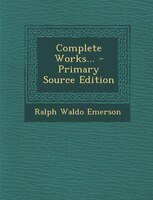 Complete Works... - Primary Source Edition