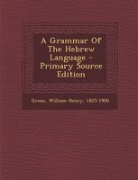 A Grammar Of The Hebrew Language - Primary Source Edition