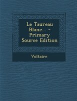 Le Taureau Blanc... - Primary Source Edition