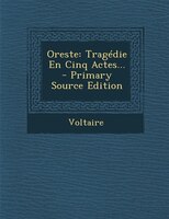Oreste: Tragédie En Cinq Actes... - Primary Source Edition