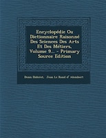 Encyclopédie Ou Dictionnaire Raisonné Des Sciences Des Arts Et Des Métiers, Volume 9... - Primary Source Edition