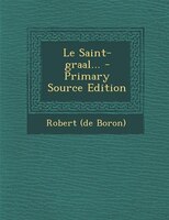 Le Saint-graal... - Primary Source Edition