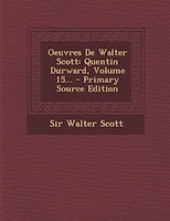 Oeuvres De Walter Scott: Quentin Durward, Volume 15... - Primary Source Edition