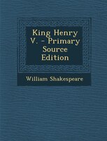 King Henry V. - Primary Source Edition