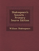 Shakespeare's Sonnets - Primary Source Edition