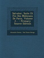 Salvator, Suite Et Fin Des Mohicans De Paris, Volume 2... - Primary Source Edition