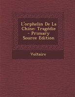 L'orphelin De La Chine: Tragédie - Primary Source Edition