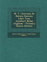 M. T. Ciceronis De Natura Deorum Libri Tres: Accedunt Notae Anglicae - Primary Source Edition