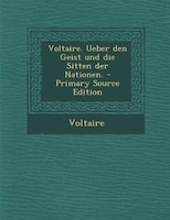 Voltaire. Ueber den Geist und die Sitten der Nationen.