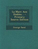 La Mare Aux Diables... - Primary Source Edition