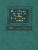 Henry Esmond, Tr. Par L. De Wailly... - Primary Source Edition