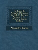 La Dame De Volupté: Mémoires De Mlle De Luynes, Volumes 1-2... - Primary Source Edition