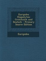 Euripides Hippolytos: Griechisch und Deutsch - Primary Source Edition