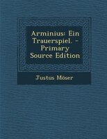 Arminius: Ein Trauerspiel. - Primary Source Edition