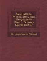 Saemmtliche Werke, Drey Und Dreyssigster Band - Primary Source Edition