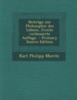 Beiträge zur Philosophie des Lebens. Zweite verbesserte Auflage. - Primary Source Edition