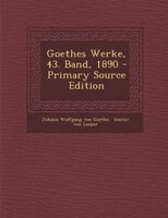 Goethes Werke, 43. Band, 1890 - Primary Source Edition