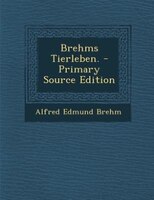 Brehms Tierleben. - Primary Source Edition
