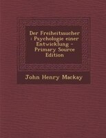 Der Freiheitssucher: Psychologie einer Entwicklung - Primary Source Edition