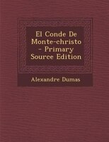 El Conde De Monte-christo - Primary Source Edition