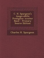 C. H. Spurgeon's Ausgewählte Predigten: zweiter Band - Primary Source Edition
