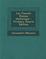 Les Fiancés: Roman Historique - Primary Source Edition