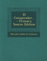 El Conspirador... - Primary Source Edition