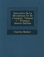 Souvenirs De La Révolution Et De L'empire, Volume 1 - Primary Source Edition