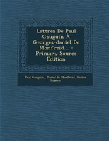 Lettres De Paul Gauguin À Georges-daniel De Monfreid...