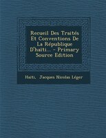Recueil Des Traités Et Conventions De La République D'haïti... - Primary Source Edition
