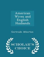 American Wives and English Husbands - Scholar's Choice Edition