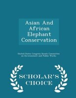 Asian And African Elephant Conservation - Scholar's Choice Edition