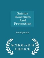 Suicide Awareness And Prevention - Scholar's Choice Edition