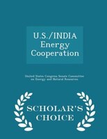 U.S./INDIA Energy Cooperation - Scholar's Choice Edition