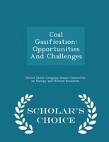 Coal Gasification: Opportunities And Challenges - Scholar's Choice Edition