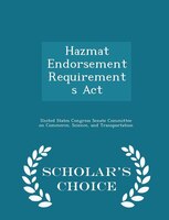 Hazmat Endorsement Requirements Act - Scholar's Choice Edition