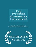 Flag Protection Constitutional Amendment - Scholar's Choice Edition