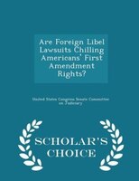 Are Foreign Libel Lawsuits Chilling Americans' First Amendment Rights? - Scholar's Choice Edition