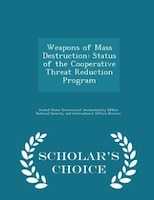 Weapons of Mass Destruction: Status of the Cooperative Threat Reduction Program - Scholar's Choice Edition