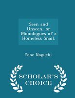 Seen and Unseen, or Monologues of a Homeless Snail. - Scholar's Choice Edition